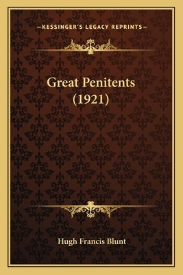 Great Penitents (1921) by Blunt, Hugh Francis