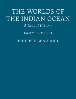 The Worlds of the Indian Ocean: A Global History by Beaujard, Philippe