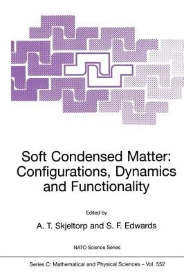 Soft Condensed Matter: Configurations, Dynamics and Functionality by Skjeltorp, A. T.