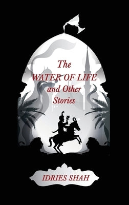 World Tales IV: The Water of Life and Other Stories by Shah, Idries
