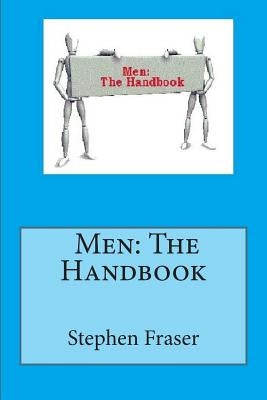 Men: The Handbook by Fraser, Stephen B.