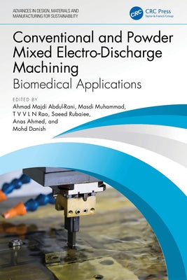 Conventional and Powder Mixed Electro-Discharge Machining: Biomedical Applications by Abdul-Rani, Ahmad Majdi