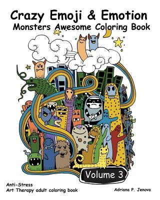 Crazy Emoji & Emotion Monsters Awesome Coloring Book: (Crazy doodle Monster Funny Stuff Cute Faces): (Anti-Stress Art Therapy adult coloring book Volu by Crazy Emoji