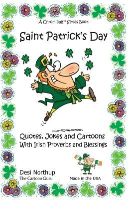 St. Patrick's Day: Quotes, Jokes and Cartoons with Irish Proverbs and Blessings in Black and White by Northup, Desi