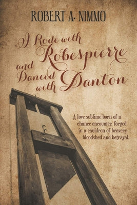 I Rode with Robespierre and Danced with Danton by Nimmo, Robert a.