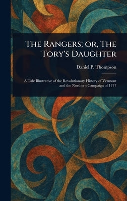 The Rangers; or, The Tory's Daughter by Thompson, Daniel P. (Daniel Pierce)