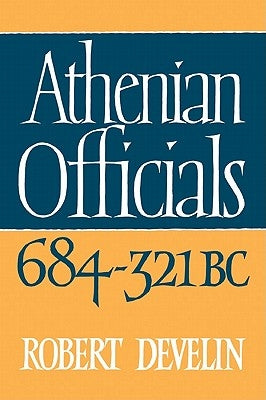 Athenian Officials 684 321 BC by Develin, Robert