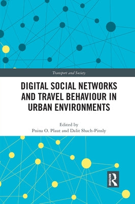 Digital Social Networks and Travel Behaviour in Urban Environments by Plaut, Pnina