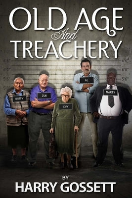 Old Age and Treachery by Gossett, Harry