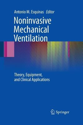 Noninvasive Mechanical Ventilation: Theory, Equipment, and Clinical Applications by Esquinas, Antonio