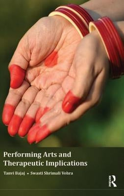 Performing Arts and Therapeutic Implications by Bajaj, Tanvi