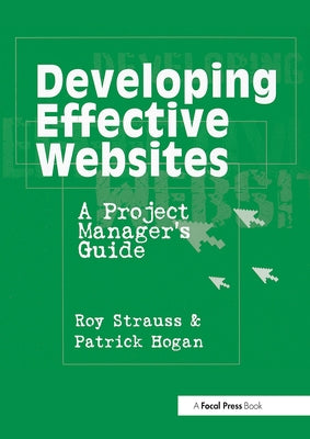 Developing Effective Websites: A Project Manager's Guide by Strauss, Roy