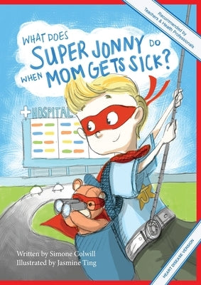 What Does Super Jonny Do When Mom Gets Sick? (HEART disease version). by Colwill, Simone