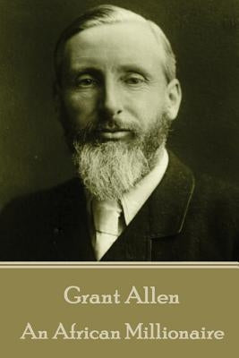 Grant Allen - An African Millionaire by Allen, Grant