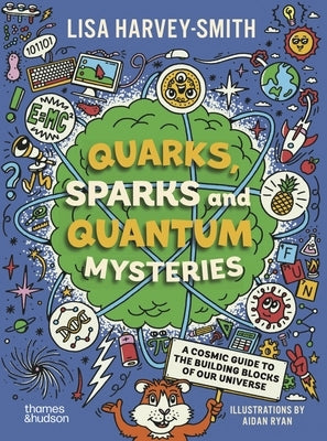 Quarks, Sparks and Quantum Mysteries: A Cosmic Guide to the Building Blocks of Our Universe by Harvey-Smith, Lisa