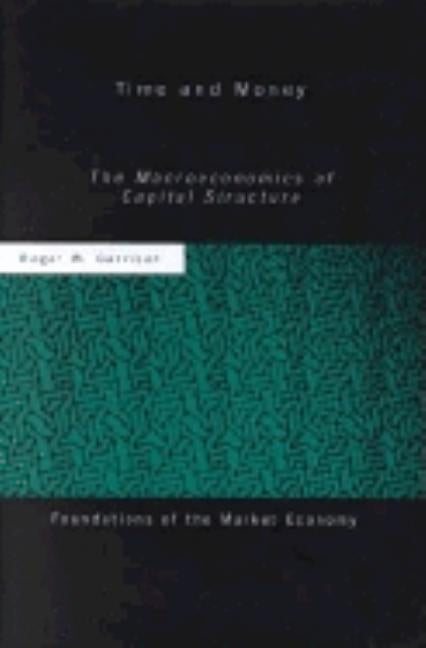 Time and Money: The Macroeconomics of Capital Structure by Garrison, Roger W.