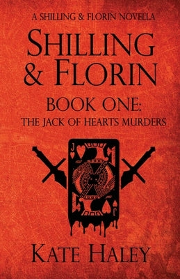 Shilling & Florin Book One: The Jack of Hearts Murders by Haley, Kate