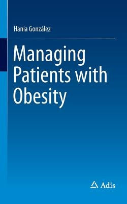 Managing Patients with Obesity by González, Hania