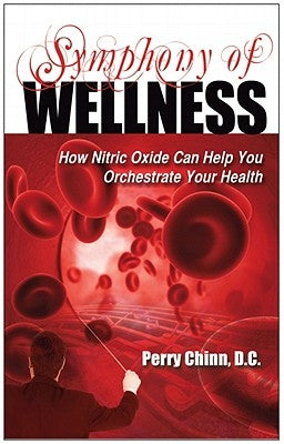 Symphony of Wellness: How Nitric Oxide Can Help You Orchestrate Your Health by Chinn, Perry