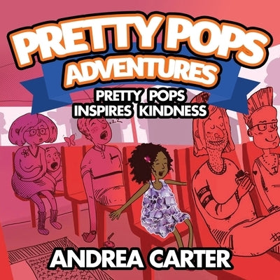 Pretty Pops Adventure: Pretty Pops Inspires Kindness by Carter, Andrea