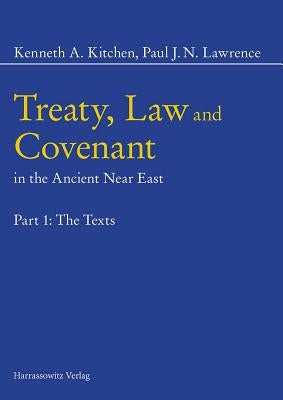 Treaty, Law and Covenant in the Ancient Near East: Part 1: The Texts - Part 2: Text, Notes and Chromograms - Part 3: Overall Historical Survey by Kitchen, Kenneth A.