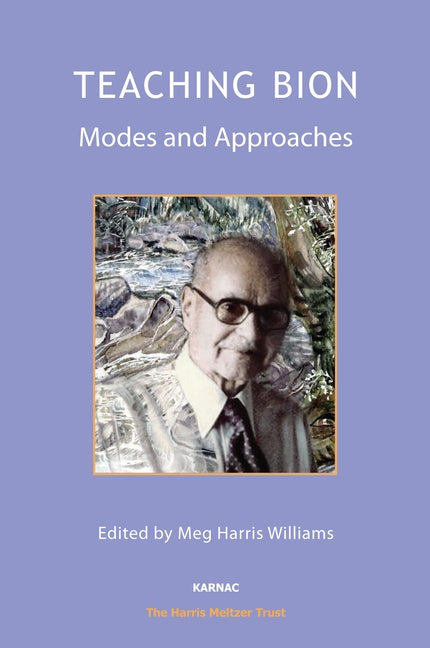 Teaching Bion: Modes and Approaches by Harris Williams, Meg