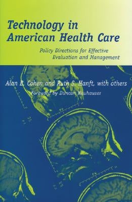 Technology in American Health Care: Policy Directions for Effective Evaluation and Management by Cohen, Alan B.