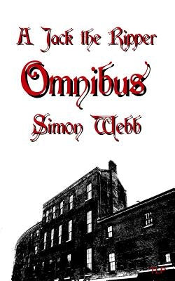 A Jack the Ripper Omnibus by Webb, Simon