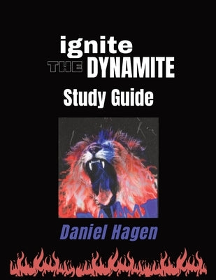 Ignite the Dynamite Study Guide by Hagen, Daniel