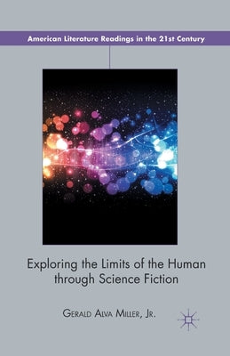 Exploring the Limits of the Human Through Science Fiction by Miller Jr, Gerald Alva