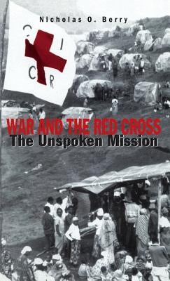 War and the Red Cross: The Unspoken Mission by Na, Na