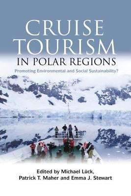 Cruise Tourism in Polar Regions: Promoting Environmental and Social Sustainability? by Luck, Michael