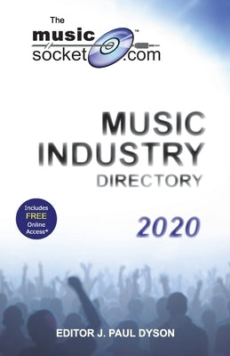 The MusicSocket.com Music Industry Directory 2020 by Dyson, J. Paul