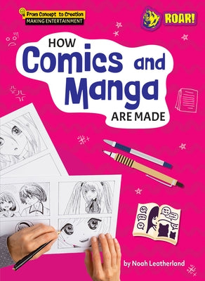 How Comics and Manga Are Made by Leatherland, Noah