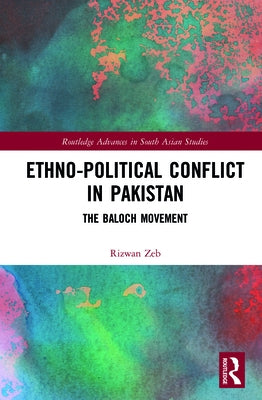 Ethno-political Conflict in Pakistan: The Baloch Movement by Zeb, Rizwan