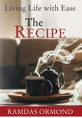 The Recipe: Living Life with Ease by Ormond, Ramdas