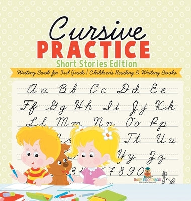 Cursive Practice: Short Stories Edition - Writing Book for 3rd Grade Children's Reading & Writing Books by Baby Professor
