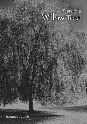 Tears of a Willow Tree by Ayoub, Beatrice