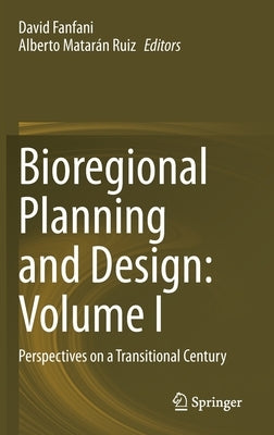 Bioregional Planning and Design: Volume I: Perspectives on a Transitional Century by Fanfani, David