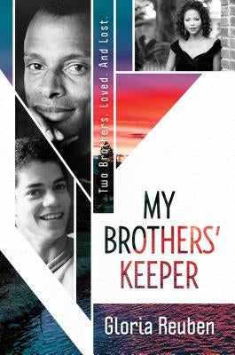 My Brothers' Keeper: Two Brothers. Loved. and Lost. by Reuben, Gloria