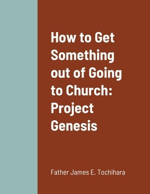 How to get something out of going to church by Tochihara, James E.