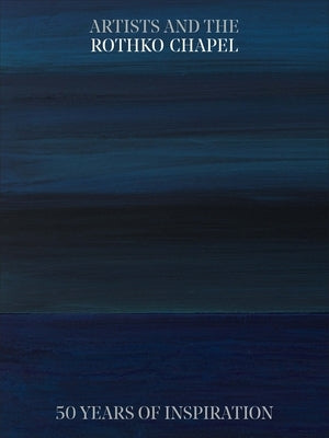 Artists and the Rothko Chapel: 50 Years of Inspiration by Josenhans, Frauke V.