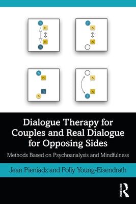 Dialogue Therapy for Couples and Real Dialogue for Opposing Sides: Methods Based on Psychoanalysis and Mindfulness by Pieniadz, Jean