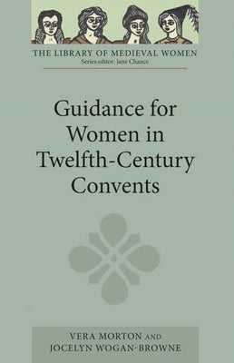 Guidance for Women in Twelfth-Century Convents by Morton, Vera
