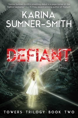 Defiant: Towers Trilogy Book Two by Sumner-Smith, Karina