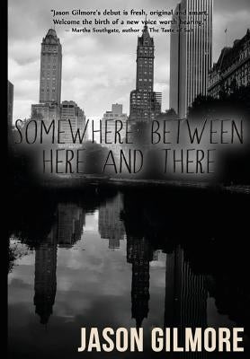 Somewhere Between Here and There by Gilmore, Jason