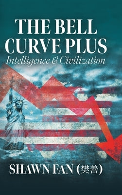 The Bell Curve Plus: Intelligence and Civilization by Fan, Shawn