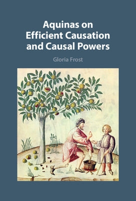 Aquinas on Efficient Causation and Causal Powers by Frost, Gloria