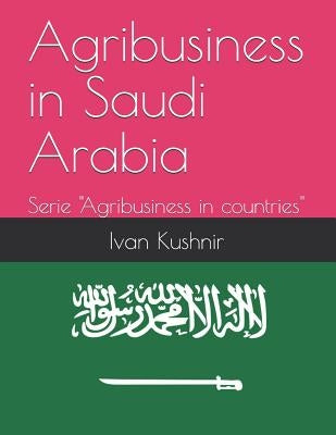 Agribusiness in Saudi Arabia by Kushnir, Ivan