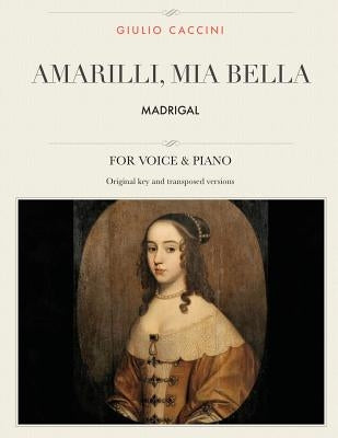 Amarilli, mia bella: Madrigal, For Medium, High and Low Voices by Caccini, Giulio